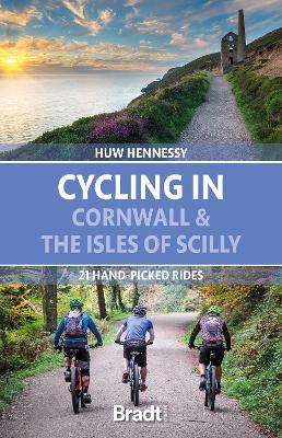 Cycling in Cornwall and the Isles of Scilly: 21 hand-picked rides - Hennessy, Huw