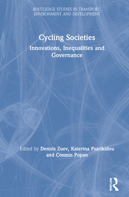 Cycling Societies: Innovations, Inequalities and Governance - Zuev, Dennis (Editor), and Psarikidou, Katerina (Editor), and Popan, Cosmin (Editor)