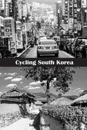 Cycling South Korea: Ride from Seoul to the northeast corner of the border with North Korea, south along the East Sea coast to Busan, and over the Baekdudaegan mountain range back to Seoul.