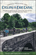 Cycling the Erie Canal, Revised Edition: A Guide to 400 Miles of Adventure and History Along the Erie Canalway Trail