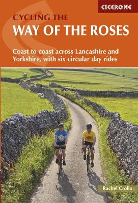 Cycling the Way of the Roses: Coast to coast across Lancashire and Yorkshire, with six circular day rides - Crolla, Rachel