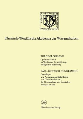 Cyclische Peptide ALS Werkzeuge Der Molekularbiologischen Forschung. Grundlagen Und Anwendungsmoglichkeiten Von Chemilumineszenz, Der Umwandlung Von Chemischer Energie in Licht: 224. Sitzung Am 3. April 1974 in Dusseldorf - Wieland, Theodor