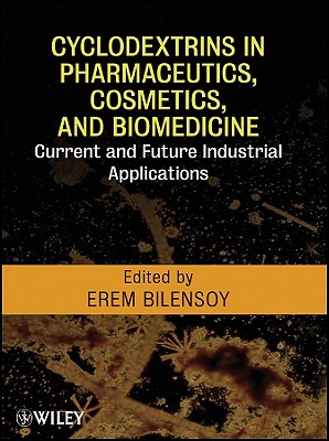 Cyclodextrins in Pharmaceutics, Cosmetics, and Biomedicine: Current and Future Industrial Applications - Bilensoy, Erem (Editor)