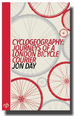 Cyclogeography: Journeys of a London Bicycle Courier - Day, Jon