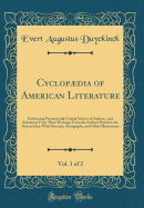 Cyclopdia of American Literature, Vol. 1 of 2: Embracing Personal and Critical Notices of Authors, and Selections From Their Writings; From the Earliest Period to the Present Day; With Portraits, Autographs, and Other Illustrations (Classic Reprint)