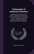 Cyclopaedia of American Literature: Embracing Personal and Critical Notices of Authors, and Selections From Their Writings. From the Earliest Period to the Present Day; With Portraits, Autographs, and Other Illustrations, Volume 1, Part 1