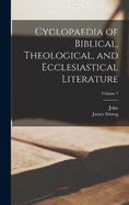 Cyclopaedia of Biblical, Theological, and Ecclesiastical Literature; Volume 7