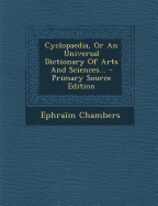 Cyclopaedia, or an Universal Dictionary of Arts and Sciences...