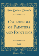 Cyclopedia of Painters and Paintings, Vol. 2 (Classic Reprint)