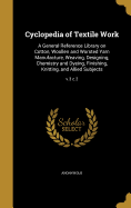 Cyclopedia of Textile Work: A General Reference Library on Cotton, Woollen and Worsted Yarn Manufacture, Weaving, Designing, Chemistry and Dyeing, Finishing, Knitting, and Allied Subjects; v.3 c.2