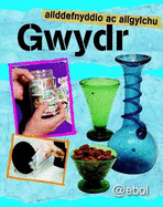 Cyfres Ailddefnyddio ac Ailgylchu: Gwydr