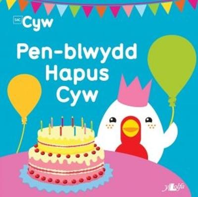 Cyfres Cyw: Pen-Blwydd Hapus Cyw - Llyn, Anni, and Thomas, Bait & Debbie (Illustrator)