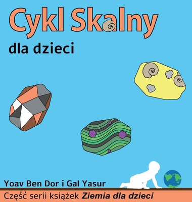 Cykl skalny dla dzieci: The rock cycle for toddlers (Polish edition) - Ben Dor, Yoav, and Yasur, Gal, and  arczy ski, Maurycy (Translated by)