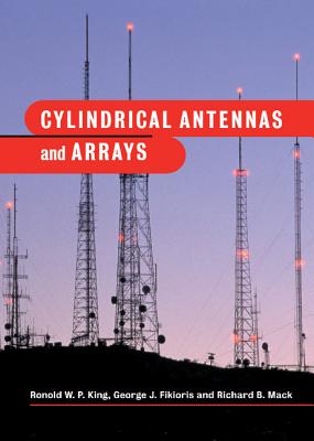 Cylindrical Antennas and Arrays - King, Ronold W P, and Fikioris, George J, and Mack, Richard B