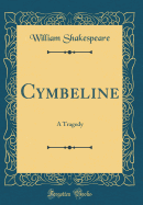 Cymbeline: A Tragedy (Classic Reprint)