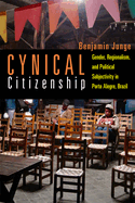 Cynical Citizenship: Gender, Regionalism, and Political Subjectivity in Porto Alegre, Brazil
