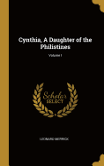 Cynthia, a Daughter of the Philistines; Volume I