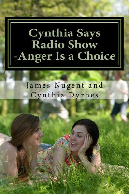 Cynthia Says Radio Show -Anger Is a Choice - Dyrnes, Cynthia, and Nugent, James