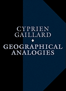 Cyprien Gaillard: Geographical Analogies - Gaillard, Cyprien, and Derieux, Florence (Editor), and Wolfs, Rein (Editor)