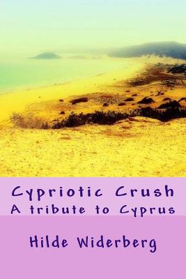 Cypriotic Crush: A tribute to Cyprus - Widerberg, Hilde