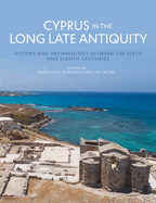 Cyprus in the Long Late Antiquity: History and Archaeology Between the Sixth and Eighth Centuries