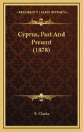 Cyprus, Past and Present (1878)