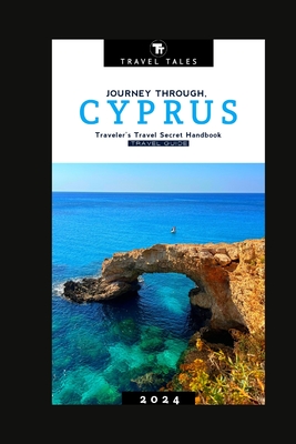 Cyprus Travel Guide 2024: Journey Through Cyprus, A Traveler's Travel Secret Handbook for 2024 - Tales, Travel