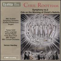 Cyril Rootham: Symphony No. 2; Ode on the Morning of Christ's Nativity - Michael Rippon (bass baritone); Philip Langridge (tenor); Teresa Cahill (soprano); BBC Singers (choir, chorus);...
