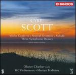 Cyril Scott: Violin Concerto; Festival Overture; Aubade; Three Symphonic Dances