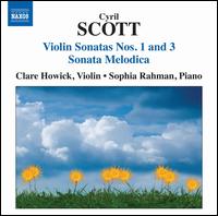 Cyril Scott: Violin Sonatas No. 1 & 3; Sonata Melodica - Clare Howick (violin); Sophia Rahman (piano)