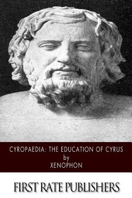 Cyropaedia: The Education of Cyrus - Dakyns, H G (Translated by), and Xenophon