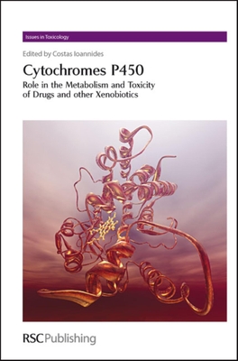 Cytochromes P450: Role in the Metabolism and Toxicity of Drugs and Other Xenobiotics - Ioannides, Costas (Editor)