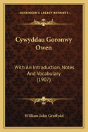 Cywyddau Goronwy Owen: With an Introduction, Notes and Vocabulary (1907)