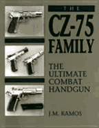 Cz-75 Family: The Ultimate Combat Handgun - Ramos, J M