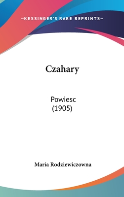 Czahary: Powiesc (1905) - Rodziewiczowna, Maria