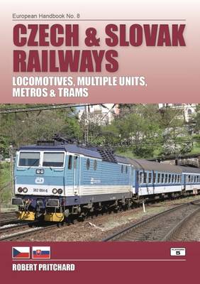 Czech and Slovak Railways: Locomotives, Multiple Units, Metros and Trams - Pritchard, Robert