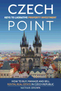 Czech Point: Keys to Lucrative Property Investment: How to Buy, Manage and Sell Rental Real Estate in Czech Republic