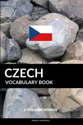 Czech Vocabulary Book: A Topic Based Approach - Languages, Pinhok