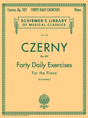 Czerny - 40 Daily Exercises, Op. 337: Schirmer Library of Classics Volume 149 Piano Technique - Czerny, Carl (Composer), and Buonamici, Giuseppe (Editor)