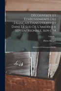 Dcouverte et tablissements des Franais dans l'ouest et dans le sud de L'Amrique septentrionale, 1614-1754: Mmoires et documents indits; Volume 1