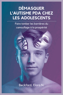 Dmasquer l'Autisme PDA Chez Les Adolescents: Faire tomber les barrires du camouflage  la prosprit