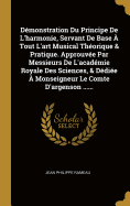 Dmonstration Du Principe De L'harmonie, Servant De Base  Tout L'art Musical Thorique & Pratique. Approuve Par Messieurs De L'acadmie Royale Des Sciences, & Ddie  Monseigneur Le Comte D'argenson ......