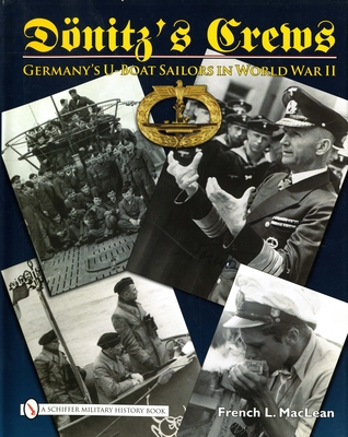 Dnitz's Crews: Germany's U-Boat Sailors in World War II - MacLean, French L.