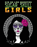 D?a de Los Muertos sugar skull girls: Stress Relieving Coloring Book Featuring Skull Girls