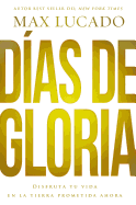 D?as de gloria (Glory Days - Spanish Edition): Disfruta tu vida en la tierra prometida ahora