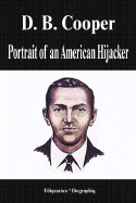 D. B. Cooper - Portrait of an American Hijacker (Biography)