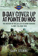 D-Day - Cover Up at Pointe du Hoc: The History of the 2nd & 5th US Army Rangers, 1st May - 10th June 1944
