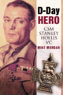 D-Day Hero: CSM Stanley Hollis VC - Morgan, Mike