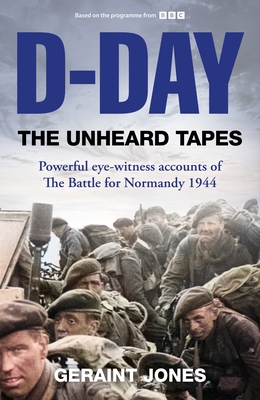 D-Day: The Unheard Tapes - Jones, Geraint