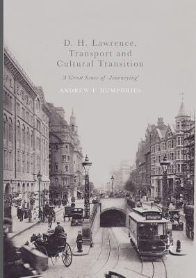 D. H. Lawrence, Transport and Cultural Transition: 'A Great Sense of Journeying' - Humphries, Andrew F